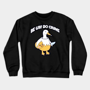 Be Gay Do Crime Goose Crewneck Sweatshirt